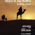 Hijos de las nubes, la última colonia En el documental se examina la agitación política actual del norte de África y como los países de occidente tienen mucho que ver en ellas con sus políticas.